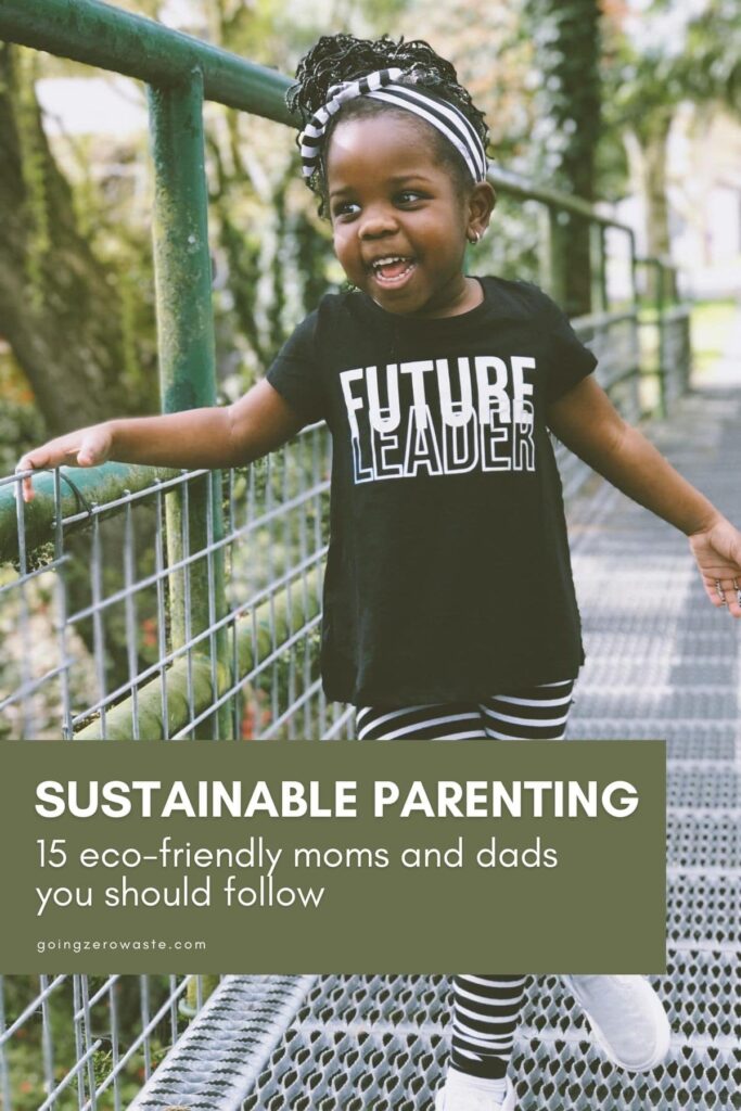 Sustainable Parenting: 15 Eco-Friendly Moms and Dads You Should Follow from www.goingzerowaste.com #zerowaste #parenting #ecofriendly #ecoparents #greenparenting #sustainablekids #kids #ecofriendly