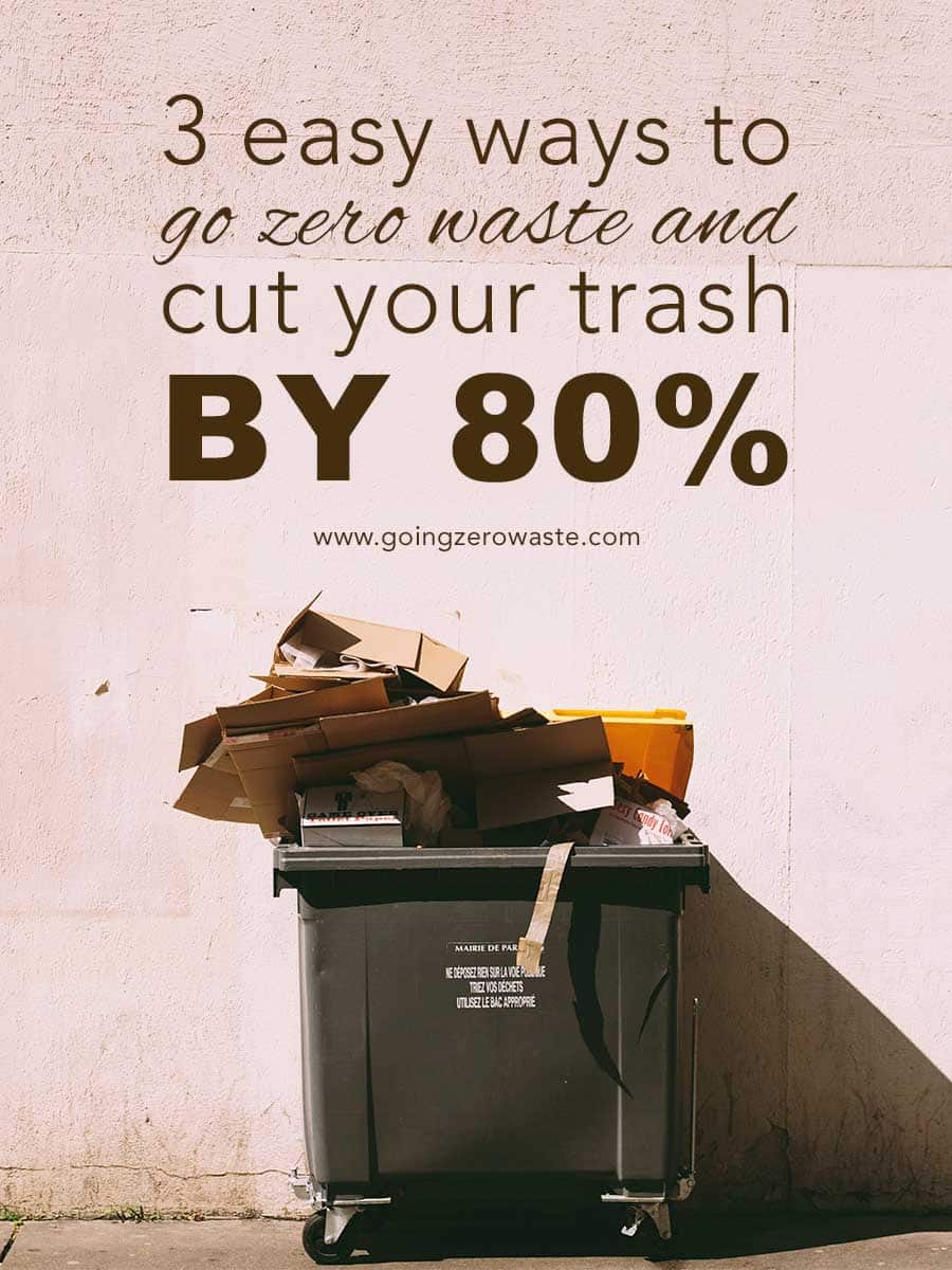 3 Easy Strategies to Go Zero Waste and Decrease Your Trash by 80%